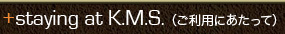 staying at KMS